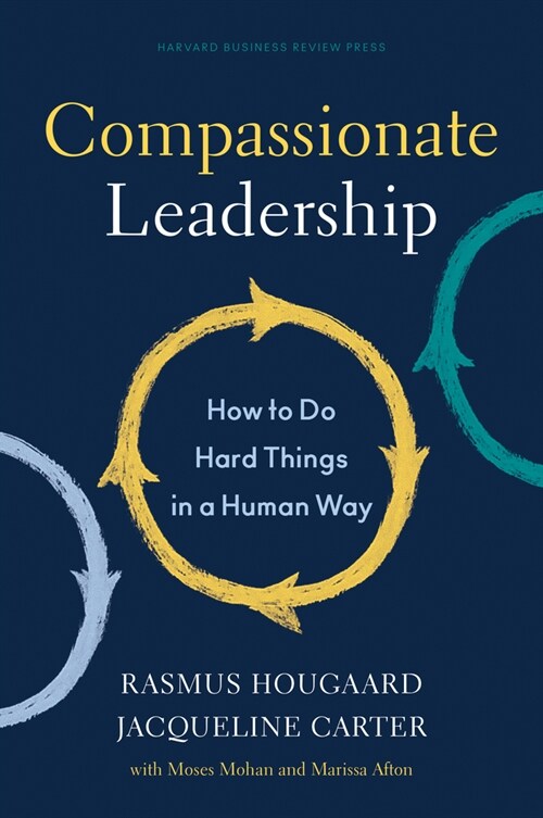 Compassionate Leadership: How to Do Hard Things in a Human Way (Hardcover)