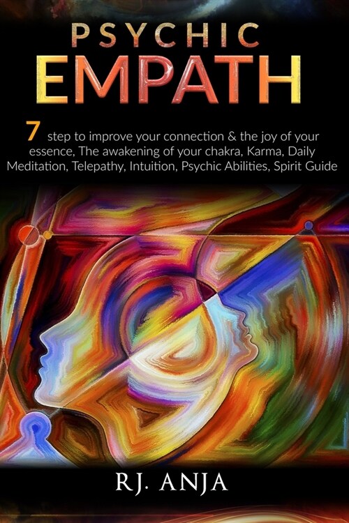 Psychic Empath: 7 Step to Improve Your Connection & the Joy of Your Essence, the Awakening of Your Chakra, Karma, Daily Meditation, Te (Paperback)