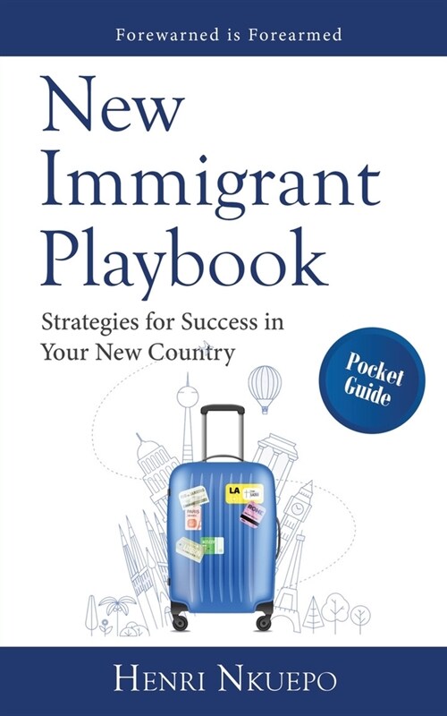 New Immigrant Playbook: Strategies for Success in Your New Country (Paperback)