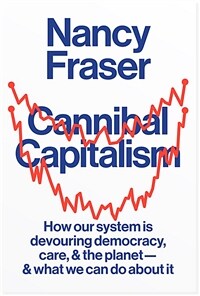Cannibal capitalism: how our system is devouring democracy, care, and the planet - and what we can do about it