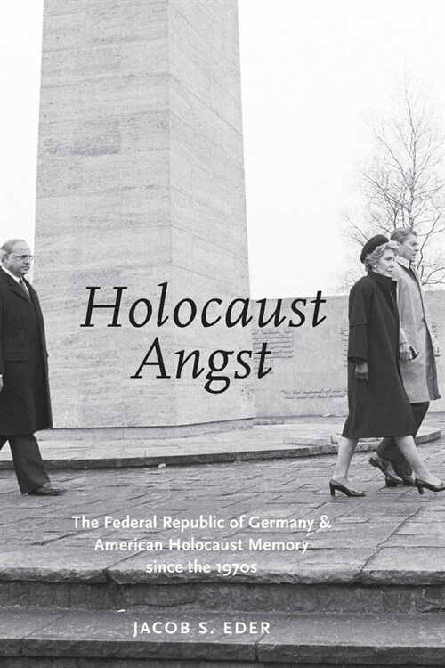 Holocaust Angst: The Federal Republic of Germany and American Holocaust Memory Since the 1970s (Paperback)