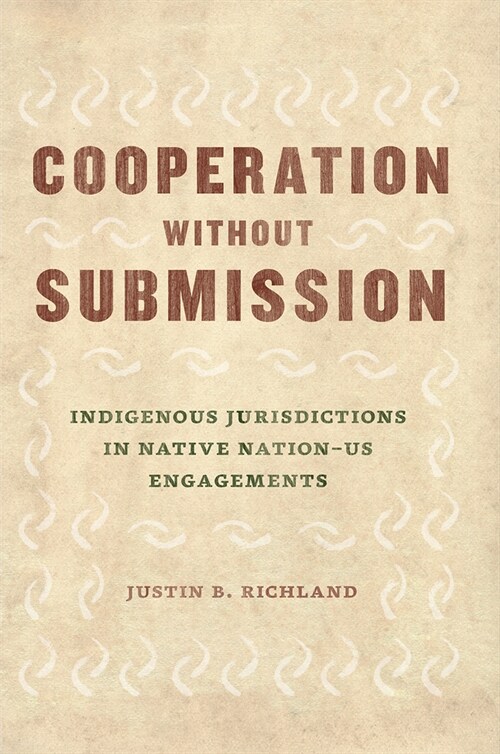 Cooperation Without Submission: Indigenous Jurisdictions in Native Nation-Us Engagements (Paperback)