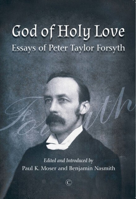 God of Holy Love PB : Essays of Peter Taylor Forsyth (Paperback)