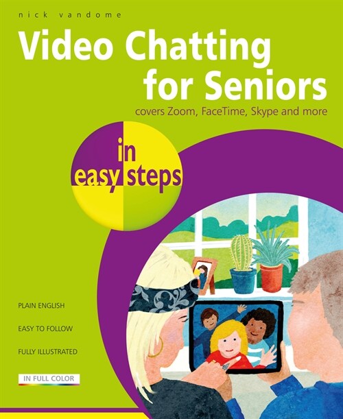 Video Chatting for Seniors in easy steps : Video call and chat using FaceTime, Facebook Messenger, Facebook Portal, Skype and Zoom (Paperback)
