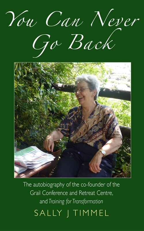 You Can Never Go Back: The Autobiography of the Co-Founder of the Grail Conference and Retreat Centre, and Training for Transformation. (Paperback)