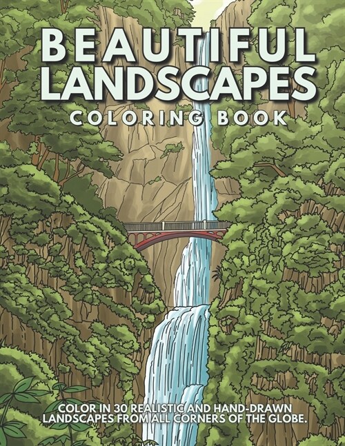 Beautiful Landscapes Coloring Book: Color In 30 Realistic And Tranquil Sceneries From Around The World. (Paperback)