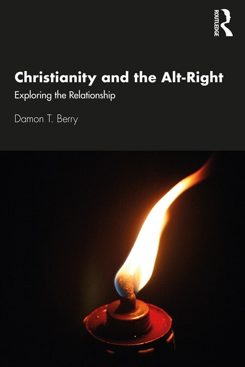 Christianity and the Alt-Right : Exploring the Relationship (Paperback)