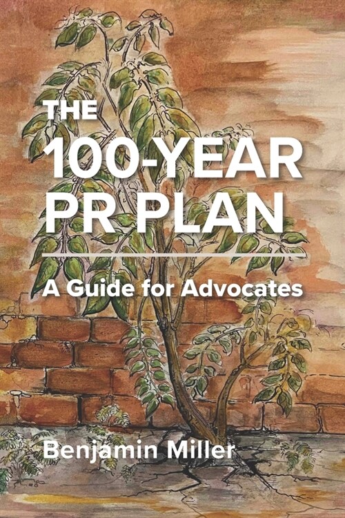 The 100-Year PR Plan: A Guide for Advocates (Paperback)