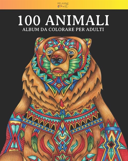 100 Animali - Album da colorare per adulti: Vol. 3 - 100 fantastici disegni di animali, decorati con bellissimi mandala. Ottimo passatempo per adulti (Paperback)