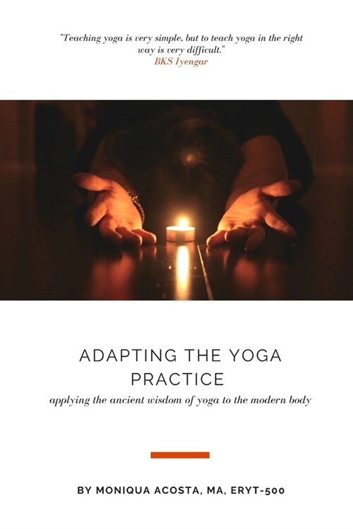 Adapting the Yoga Practice: Applying the Ancient Wisdom of Yoga to the Modern Body (Paperback)