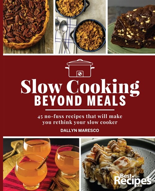 Slow Cooking Beyond Meals: 45 No-Fuss Recipes That Will Make You Rethink Your Slow Cooker (Paperback)