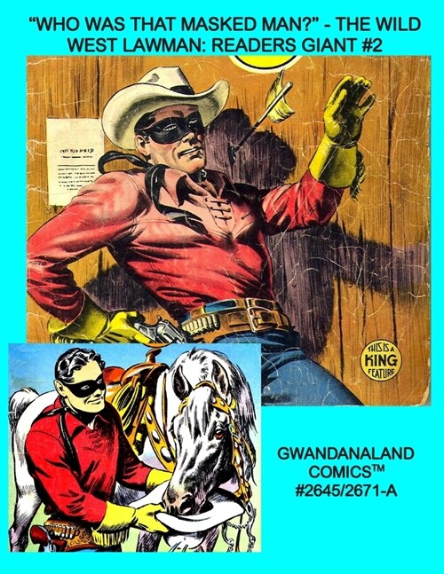 Who Was That Masked Man? - The Wild West Lawman: Readers Giant #2: Gwandanaland Comics #2645/2671-A: Economical Black & White Version - Over 500 Pag (Paperback)