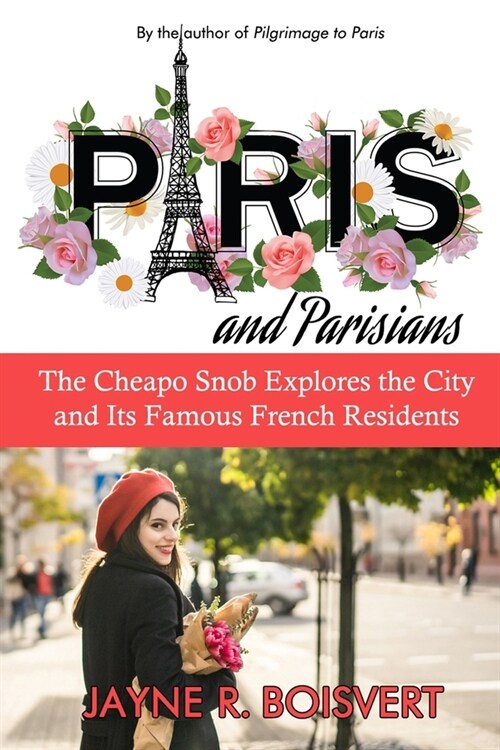 Paris and Parisians: The Cheapo Snob Explores the City and Its Famous French Residents (Paperback)