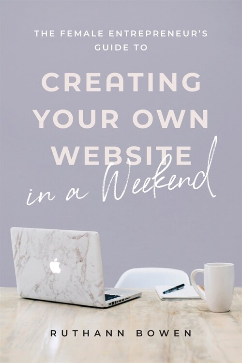 The Female Entrepreneurs Guide to Creating Your Own Website in a Weekend (Paperback)