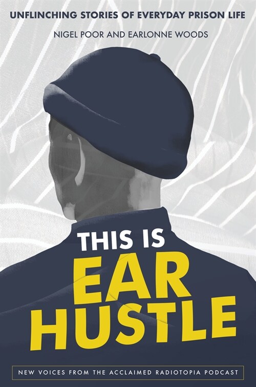 This Is Ear Hustle: Unflinching Stories of Everyday Prison Life (Hardcover)