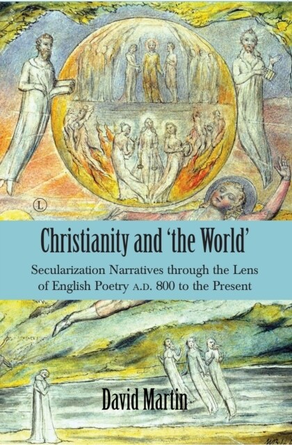 Christianity and the World : Secularization Narratives through the Lens of English Poetry A.D. 800 to the Present (Paperback)