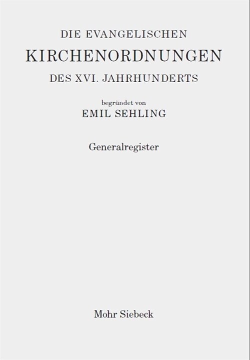 Die Evangelischen Kirchenordnungen Des XVI. Jahrhunderts: Generalregister (Hardcover)