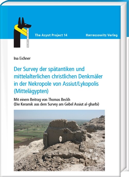 Der Survey Der Spatantiken Und Mittelalterlichen Christlichen Denkmaler in Der Nekropole Von Assiut/Lykopolis (Mittelagypten): Mit Einem Beitrag Von T (Hardcover)