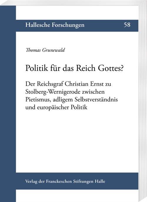 Politik Fur Das Reich Gottes?: Der Reichsgraf Christian Ernst Zu Stolberg-Wernigerode Zwischen Pietismus, Adligem Selbstverstandnis Und Europaischer (Paperback)