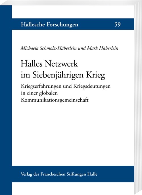 Halles Netzwerk Im Siebenjahrigen Krieg: Kriegserfahrungen Und Kriegsdeutungen in Einer Globalen Kommunikationsgemeinschaft (Paperback)