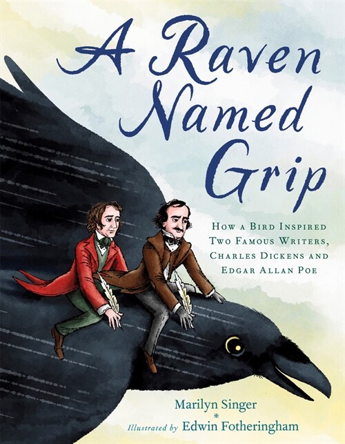A Raven Named Grip: How a Bird Inspired Two Famous Writers, Charles Dickens and Edgar Allan Poe (Hardcover)