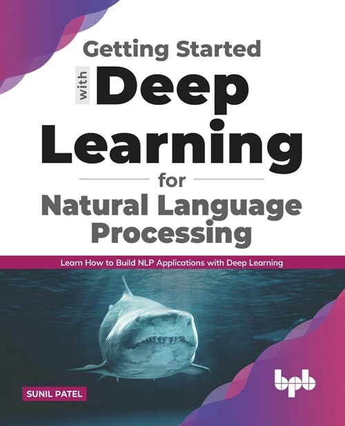Getting started with Deep Learning for Natural Language Processing: Learn how to build NLP applications with Deep Learning (English Edition) (Paperback)