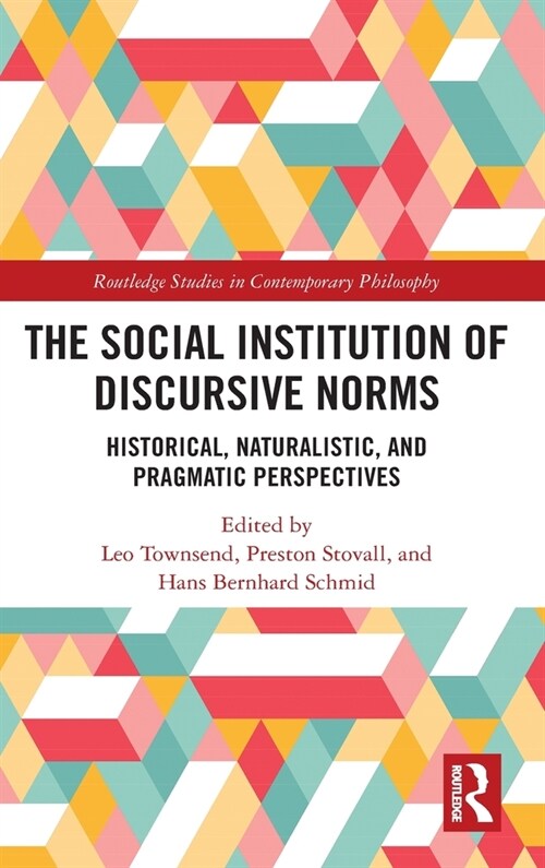 The Social Institution of Discursive Norms : Historical, Naturalistic, and Pragmatic Perspectives (Hardcover)