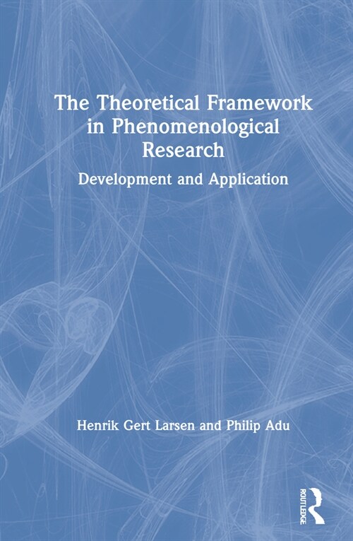 The Theoretical Framework in Phenomenological Research : Development and Application (Hardcover)