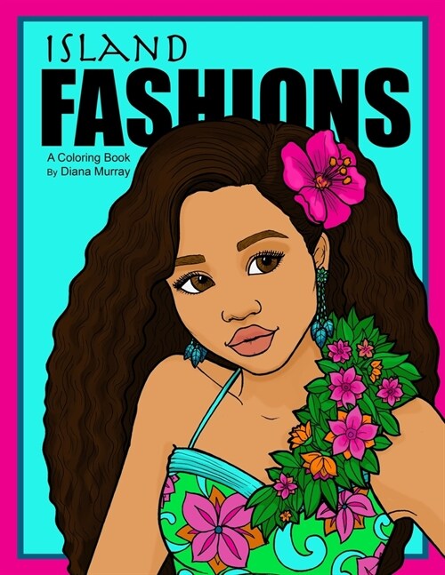 Island Fashions: A Fashion Coloring Book Featuring 24 Beautiful Women from the Pacific Islands (Paperback)