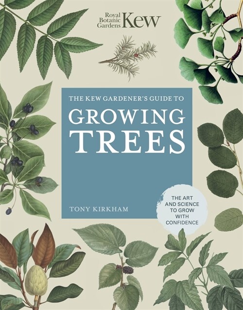 The Kew Gardeners Guide to Growing Trees : The Art and Science to grow with confidence (Hardcover, New Edition)