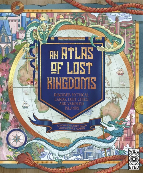 An Atlas of Lost Kingdoms : Discover Mythical Lands, Lost Cities and Vanished Islands (Hardcover)