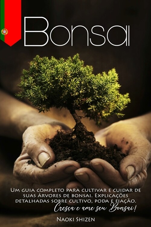 Bonsai: Um guia completo para cultivar e cuidar de suas ?vores de bonsai. Explica寤es detalhadas sobre cultivo, poda e fia豫o (Paperback)