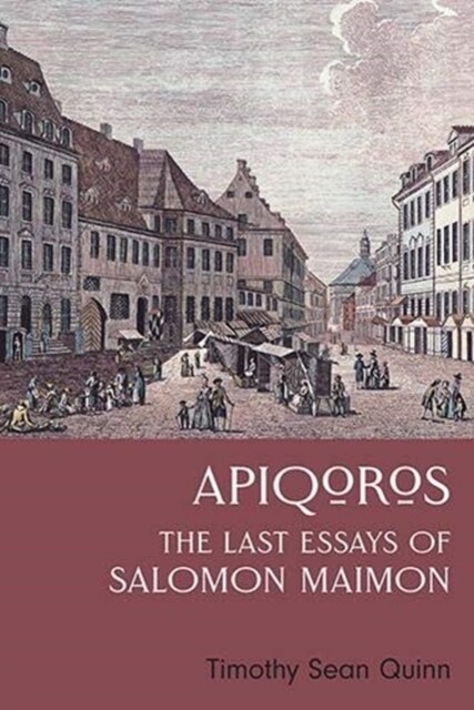 Apiqoros: The Last Essays of Salomon Maimon (Hardcover)