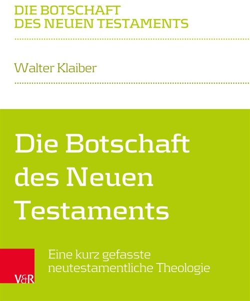 Die Botschaft Des Neuen Testaments: Eine Kurz Gefasste Neutestamentliche Theologie (Paperback)