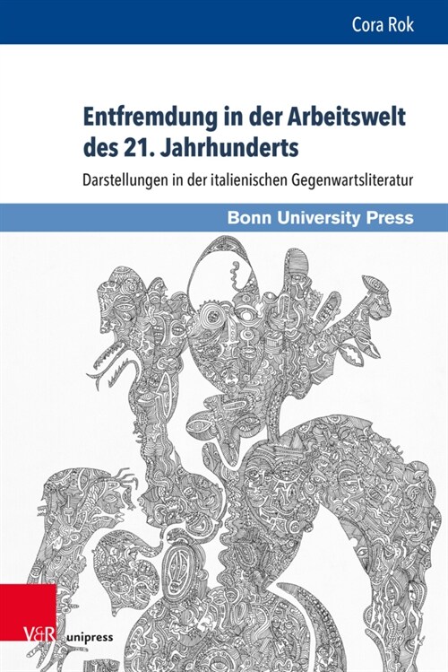 Entfremdung in Der Arbeitswelt Des 21. Jahrhunderts: Darstellungen in Der Italienischen Gegenwartsliteratur (Hardcover)