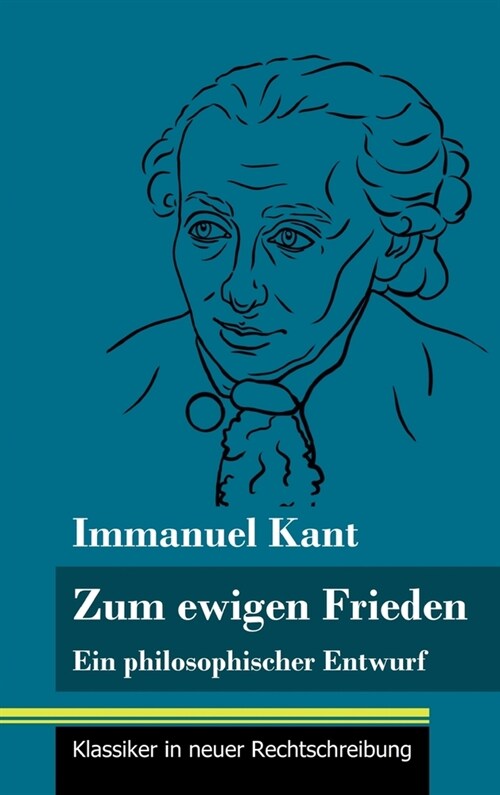 Zum ewigen Frieden: Ein philosophischer Entwurf (Band 14, Klassiker in neuer Rechtschreibung) (Hardcover)