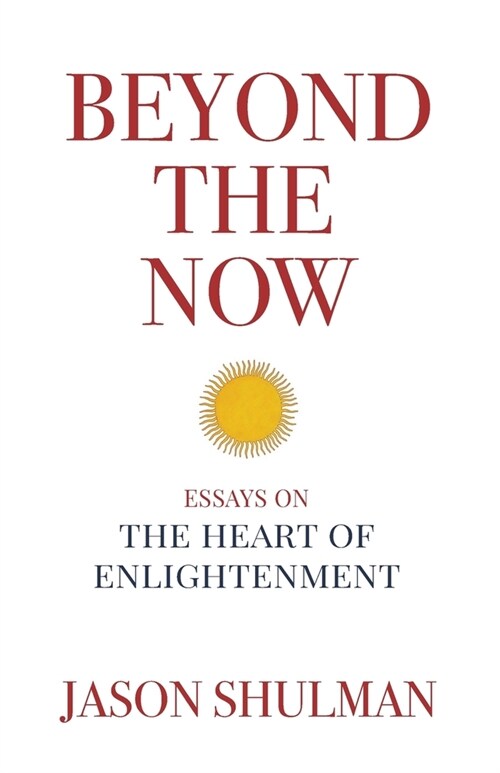 Beyond the Now: Essays on the Heart of Nonduality (Paperback)