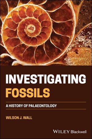 Investigating Fossils: A History of Palaeontology (Paperback)