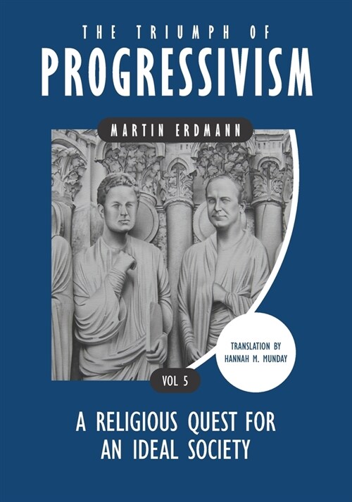 The Triumph of Progressivism: A Religious Quest for an Ideal Society (Paperback)