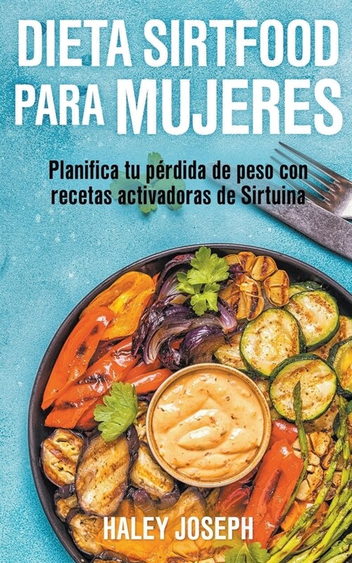 Dieta Sirtfood para mujeres. Planifica tu p?dida de peso con recetas activadoras de Sirtuina (Paperback)