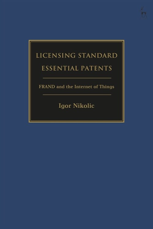 Licensing Standard Essential Patents : FRAND and the Internet of Things (Hardcover)