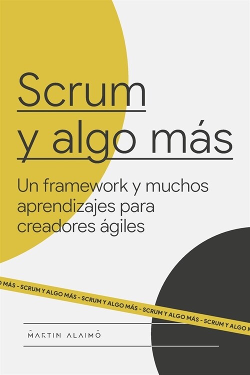 Scrum y algo m?: Un framework y muchos aprendizajes para creadores ?iles (Paperback)
