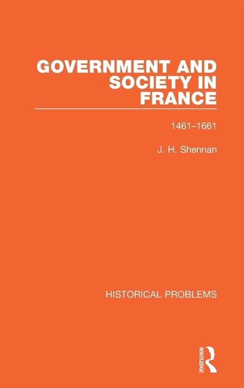 Government and Society in France : 1461-1661 (Hardcover)
