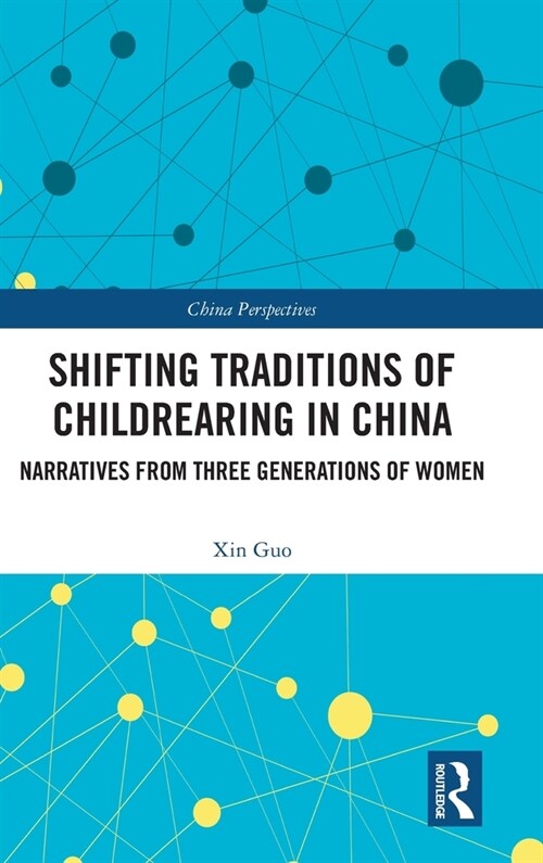 Shifting Traditions of Childrearing in China : Narratives from Three Generations of Women (Hardcover)