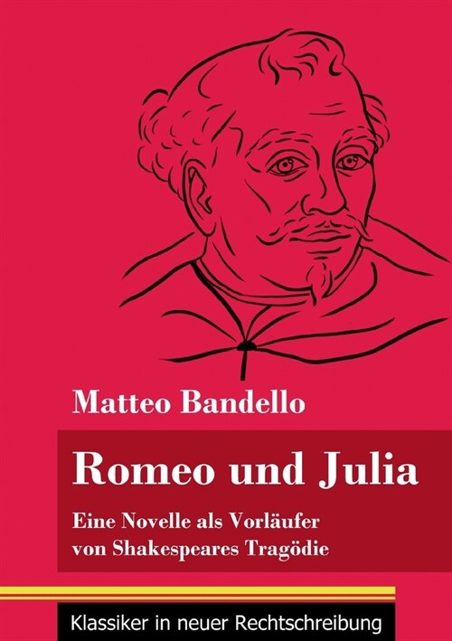 Romeo und Julia: Eine Novelle als Vorl?fer von Shakespeares Trag?ie (Band 20, Klassiker in neuer Rechtschreibung) (Paperback)