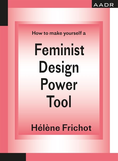 How to Make Yourself a Feminist Design Power Tool (Paperback, Critical)