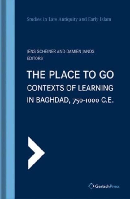The Place to Go: Contexts of Learning in Baghdad, 750-1000 C.E. (Hardcover, 2)