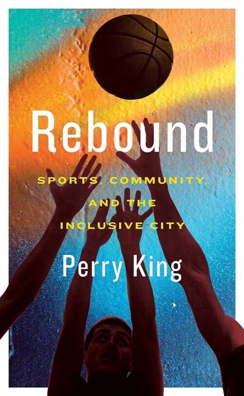 Rebound: Sports, Community, and the Inclusive City (Paperback)