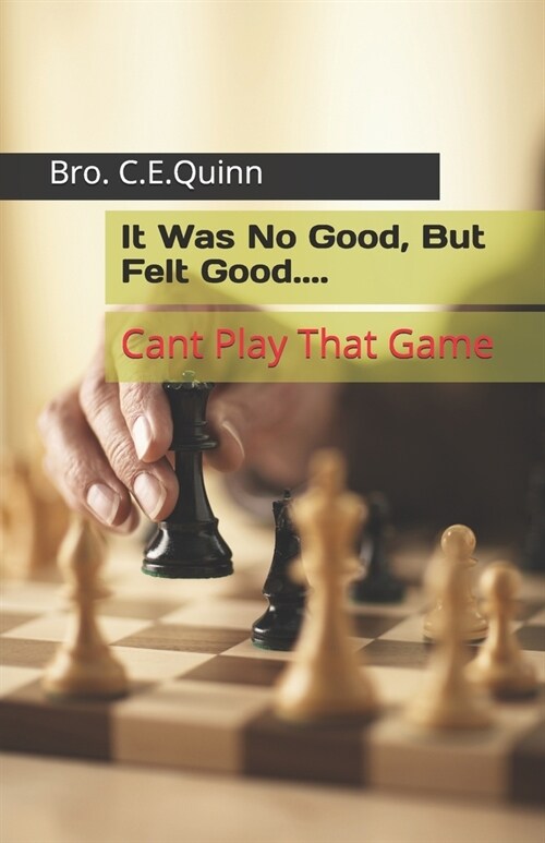 It Was No Good, But Felt Good: Every Game Cant Be Played (Paperback)