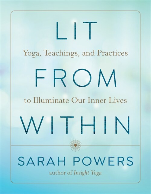 Lit from Within: Yoga, Teachings, and Practices to Illuminate Our Inner Lives (Paperback)